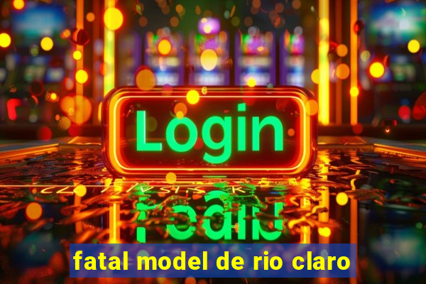 fatal model de rio claro